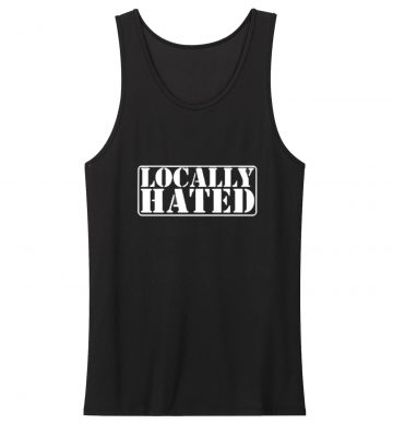 Locally Hated Tank Top