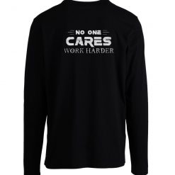 No One Cares Work Harder Gym Workout Longsleeve