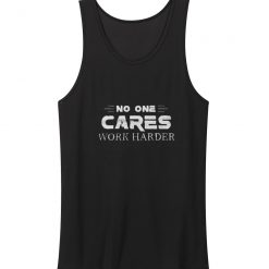No One Cares Work Harder Gym Workout Tank Top
