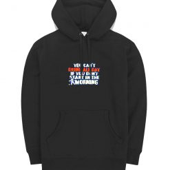 You Cant Drink All Day Black Hoodie