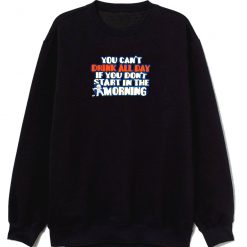 You Cant Drink All Day Black Sweatshirt