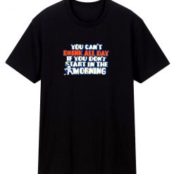 You Cant Drink All Day Black T Shirt