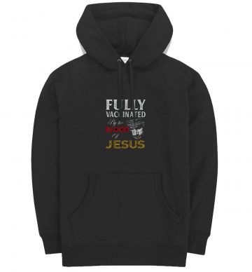 Fully Vaccinated By Blood Of Jessus Faith Funny Christians Hoodie