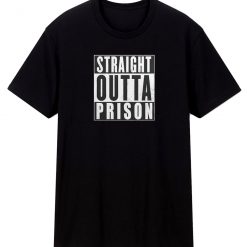 Straight Outta Prison T Shirt