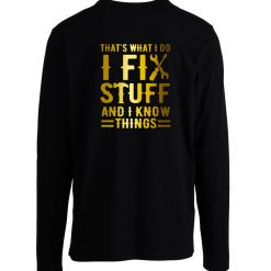 Thats What I Do I Fix Stuff And I Know Things Vintage Longsleeve