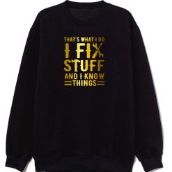 Thats What I Do I Fix Stuff And I Know Things Vintage Sweatshirt