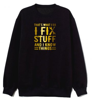 Thats What I Do I Fix Stuff And I Know Things Vintage Sweatshirt