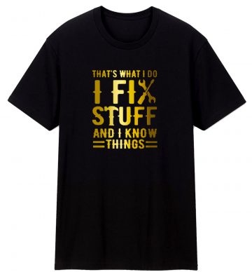 Thawhat I Do I Fix Stuff And I Know Things Vintage T Shirt