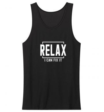 Relax I Can Fix It Tank Top