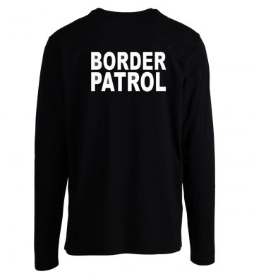 Border Patrol Longsleeve