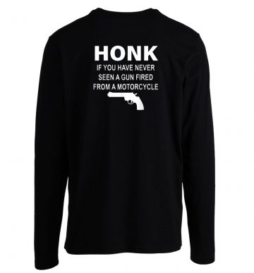 Honk If You Have Never Seen Longsleeve