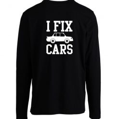 I Fix Cars Longsleeve