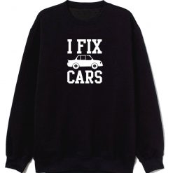 I Fix Cars Sweatshirt