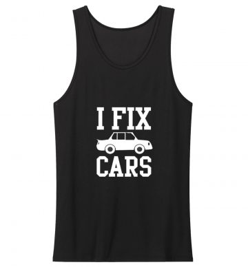 I Fix Cars Tank Top