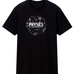 Physics Why Stuff Does Other Stuff T Shirt