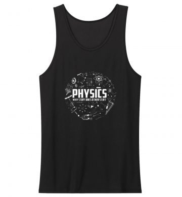 Physics Why Stuff Does Other Stuff Tank Top