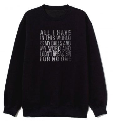 All I Have In This World Sweatshirt