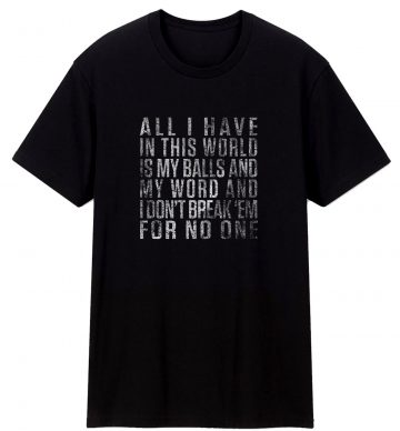 All I Have In This World T Shirt