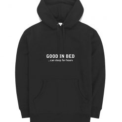 Good In Bed Can Sleep For Hours Joke Humour Gift Novelty Hoodie
