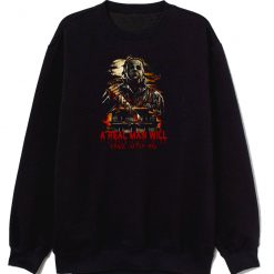 Halloween H0rror Movie A Real Man Will Chase After You Sweatshirt