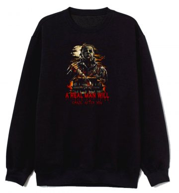 Halloween H0rror Movie A Real Man Will Chase After You Sweatshirt