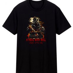 Halloween H0rror Movie A Real Man Will Chase After You T Shirt
