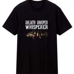 New Limited Goliath Grouper Whisperer Funny Fish Lover T Shirt