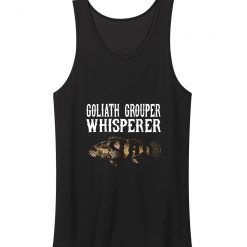 New Limited Goliath Grouper Whisperer Funny Fish Lover Tank Top