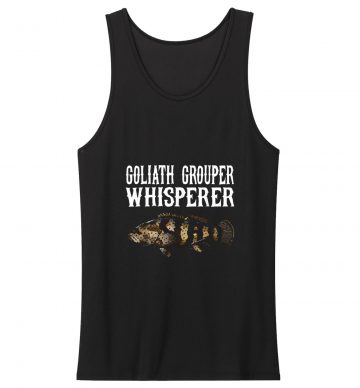 New Limited Goliath Grouper Whisperer Funny Fish Lover Tank Top