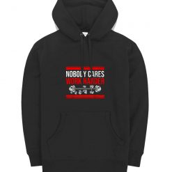New Limited Nobody Cares Work Harder Quote Hoodie