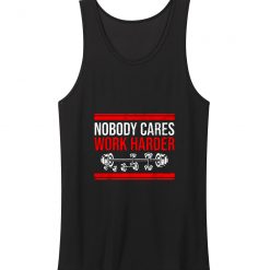 Nobody Cares Work Harder Quote Tank Top