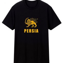 Persia Persia Iran Persepolis Tehran Teheran T Shirt