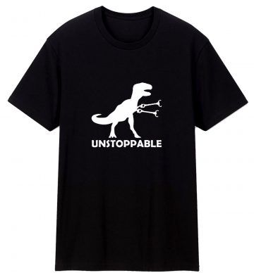 Unstoppable Funny Tee Cool T Rex Invincible Dinosaur Birthday Xmas T Shirt