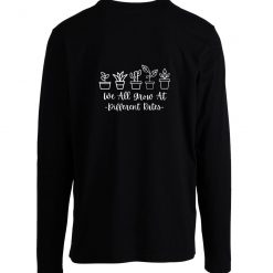 We All Grow At Different Rates Kindergartener Teacher Plant Lovers Longsleeve