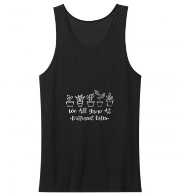 We All Grow At Different Rates Kindergartener Teacher Plant Lovers Tank Top