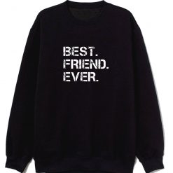 Best Friend Ever Sarcastic Sweatshirt