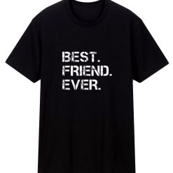 Best Friend Ever Sarcastic T Shirt