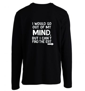 I Would Go Out Of My Mind Sarcastic Humor Longsleeve