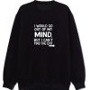 I Would Go Out Of My Mind Sarcastic Humor Sweatshirt