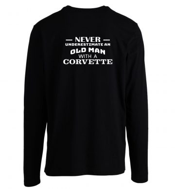 Never Underestimate An Old Man With A Corvette Longsleeve