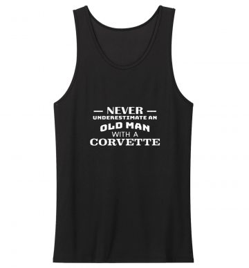 Never Underestimate An Old Man With A Corvette Tank Top