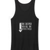 The Deeper You Go Better It Feels Tank Top