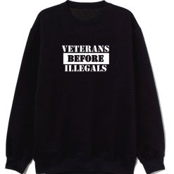 Veterans Before Illegals Sweatshirt