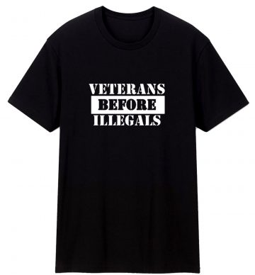 Veterans Before Illegals T Shirt