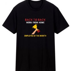 Back To Back Work From Home Employee Of The Month T Shirt