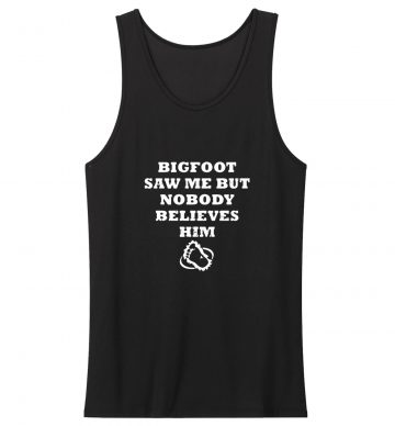 Funny Saying Bigfoot Yeti Tank Top