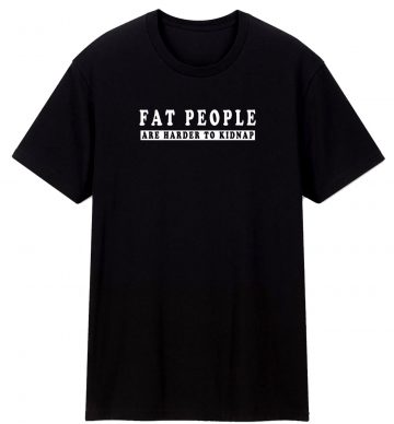 Funny Saying Fat T Shirt