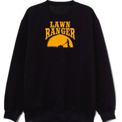 Lawn Ranger Funny Jokes Sweatshirt
