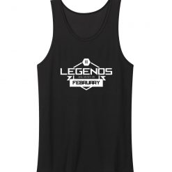 Legends Are Born In February Tank Top