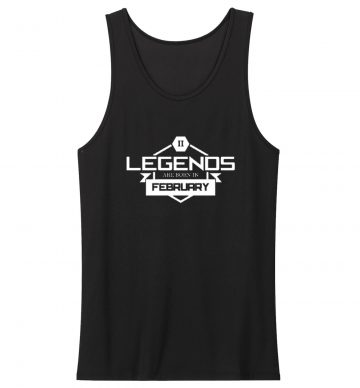 Legends Are Born In February Tank Top